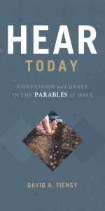 Hear Today Compassion and Grace in the Parables of Jesus